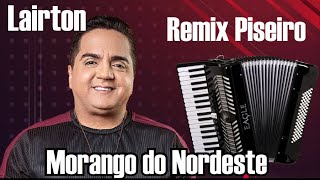 MORANGO DO NORDESTE LAIRTON REMIX EM PISEIRO [upl. by Ylerebmik879]