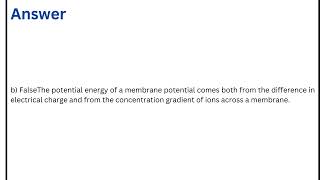 True or false The potential energy of a membrane potential comes solely from the difference in elec [upl. by Nauqat]