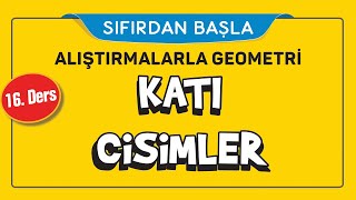 KATI CİSİMLER 1616  ALIŞTIRMALARLA GEOMETRİ  ŞENOL HOCA [upl. by Arym]