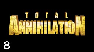 Lets Play Total Annihilation 8  ARM 8 The Gate To Tergiverse IV [upl. by Konstance]