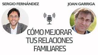 Cómo Mejorar tus Relaciones Familiares Joan garriga 2 de 2 Sergio FernándezPensamiento Positivo [upl. by Gallenz]