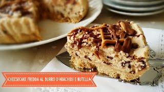 Cheesecake fredda al burro darachidi e nutella ● Profumi e Sapori [upl. by Anuait]