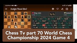 Chess Tv part 70 World Chess Championship 2024 Game 4 [upl. by Banerjee]