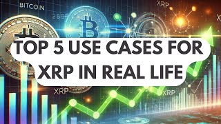 Top 5 Use Cases for XRP in Real Life [upl. by Korrie]