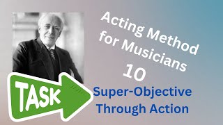 Stanislavski for Musicians  10  Supertask and Throughaction [upl. by Orvas]