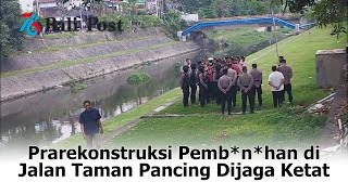 Prarekonstruksi Pembnhan di Jalan Taman Pancing Dijaga Ketat [upl. by Eelarac]