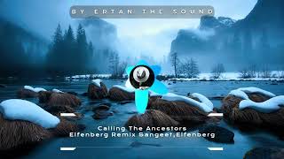 Calling The Ancestors Elfenberg Remix Sangeet Elfenberg [upl. by Kavanagh]