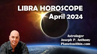 Libra Horoscope April 2024 Astrologer Joseph P Anthony [upl. by Nettie]