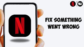 Fix  Netflix App Something Went Wrong Error Problem [upl. by Sinnel]