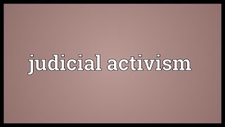 Judicial activism Meaning [upl. by Einohtna]