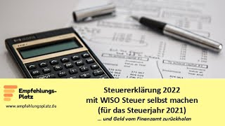 Steuererklärung 2022 selber machen mit der Software WISO Steuer für das Steuerjahr 2021 [upl. by Aisercal]