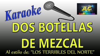 DOS BOTELLAS DE MEZCAL Karaoke Terribles del Norte [upl. by Krisha]