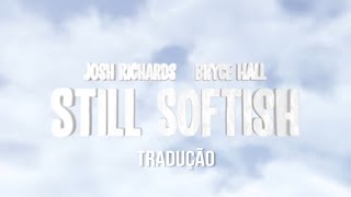 STILL SOFTISH  Josh Richards ft Bryce Hall traduçãolegendado [upl. by Margaret45]