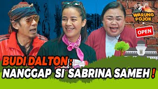 BUDI DALTON SABRINA SAMEH MAH BAPA MESIR INDUNG CINA❗ ARI KALAKUAN NYUNDA❓🤣 WARUNG POJOK EP4 [upl. by Llieno]