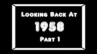 Looking Back At 1958Pt 1 [upl. by Onairpic208]