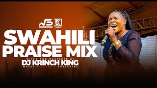 BEST SWAHILI PRAISE MIX 2023 40 MIN OF NONSTOP PRAISE GOSPEL MIX  DJ KRINCH KING [upl. by Yra332]