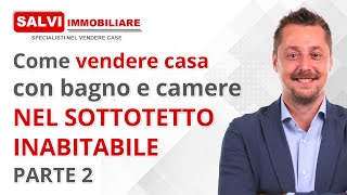 PARTE 2  Come vendere casa con bagno e camere nel sottotetto non abitabile [upl. by Derreg]