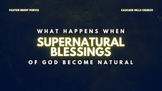 What Happens when Supernatural Blessings of God Become Natural [upl. by Hsekar458]