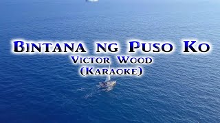 BINTANA NG PUSO KO  Victor Wood  Karaoke [upl. by Loyce384]