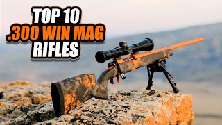 10 Best 300 Win Mag Rifles Ever Made [upl. by Davilman]