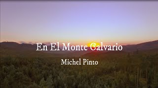 En el monte Calvario Himno  quotThe Old Rugged Crossquot  Michel Pinto  Video con letras [upl. by Oalsecnew526]