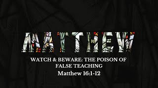 Watch amp Beware The Poison of False Teaching  Matthew 16112 [upl. by Iretak865]