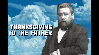 Special Thanksgiving to the Father  Charles Spurgeon Sermon CH Spurgeon  Christian Audiobook [upl. by Eemyaj]