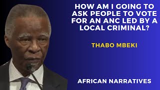 How Am I Going To Ask People To Vote For An ANC Led By A Local Criminal  Thabo Mbeki [upl. by Omsare934]