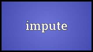 Impute Meaning [upl. by Nya]