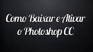 Como Baixar e Ativar o Photoshop CC 2014 [upl. by Acinorehs]