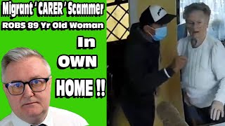 Migrant Scam  CARER  Robs 89 Yr Old Dementia in OWN HOME [upl. by Llekram]