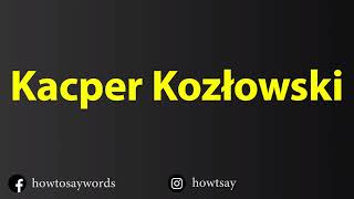 How To Pronounce Kacper Kozlowski [upl. by Mosley]