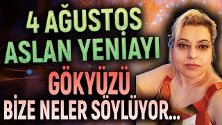 4 AĞUSTOS ASLAN YENİAYI konuşuyoruzGÖKYÜZÜ BİZE NELER SÖYLÜYOR BAŞLASIN [upl. by Lean]