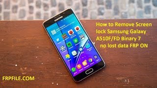 How to Remove Screen lock Samsung Galaxy A510FFD Binary 7 no lost data FRP ON [upl. by Aneloj]