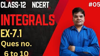 05 Class 12 Math NCERTCh7 Integral Ex71 Ques no6 to 10 [upl. by Suzy]