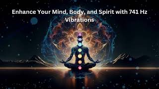 Enhance Your Mind Body and Spirit with 741 Hz Vibrations [upl. by Nahsar639]