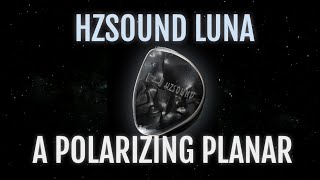 HZSound Luna Review The Planar Project Ep5 [upl. by Lucie]