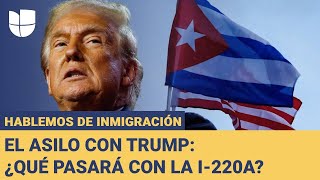 ¿Qué pasará con los cubanos con I220A en el gobierno de Trump Hablemos de Inmigración [upl. by Prentice]