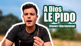 EsJoséZC  A Dios le pido  Cover Sin historia [upl. by Debarath]