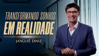 TRANSFORMANDO SONHOS EM REALIDADE  JANGUIÊ DINIZ [upl. by Ycnuahc]