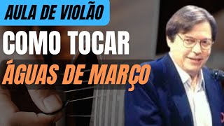 COMO TOCAR quotÁguas de marçoquot de Tom Jobim  AULA DE VIOLÃO [upl. by Rudin]