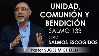 “UNIDAD COMUNIÓN Y BENDICIÓN” Salmo 133  pastor Sugel Michelén Predicaciones estudios bíblicos [upl. by Willing]