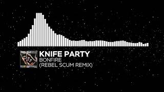 Knife Party  Bonfire Rebel Scum Remix [upl. by Ymas]