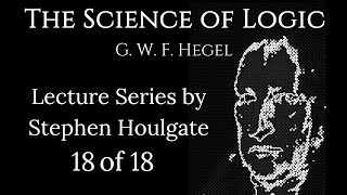 Hegels Science of Logic Lectures by Stephen Houlgate 18 of 18 [upl. by Monto667]