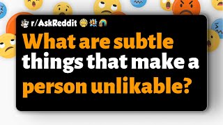 rAskReddit  What are subtle things that make a person unlikable [upl. by Clemence]