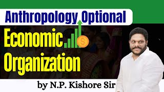 Economic Organisation  Anthropology Strategy for UPSC by NP Kishore Sir [upl. by Mendy]