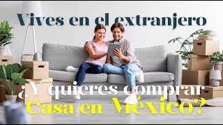 ¿Vives en el extranjero pero quieres tener una casa en México Este video es para ti [upl. by Judy]