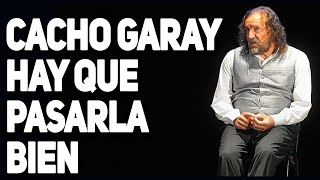 Cacho Garay  ¡Hay que pasarla bien [upl. by Onej]