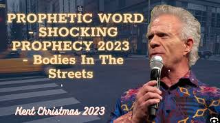 Kent Christmas 2023 PROPHETIC WORD  SHOCKING PROPHECY 2023  Bodies In The Streets [upl. by Emily429]