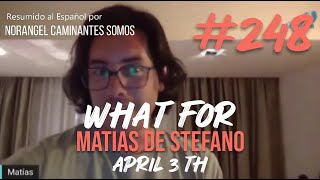 248 WHAT FOR  APR 3 TH matíasdestefano [upl. by Eissirc]